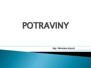 POTRAVINY Mgr Miroslava Kosov LTKY KTOR UDIA POUVAJ