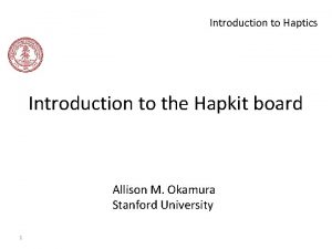 Introduction to Haptics Introduction to the Hapkit board