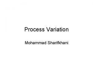 Process Variation Mohammad Sharifkhani Reading Textbook Chapter 6 Process Variation Mohammad Sharifkhani Reading Textbook Chapter 6