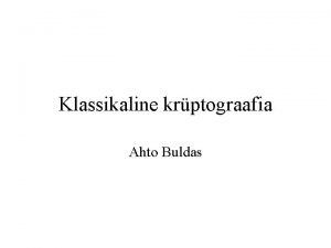 Klassikaline krptograafia Ahto Buldas Krptossteem P lplik avatekstide