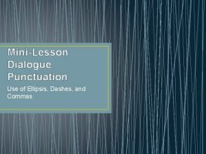 MiniLesson Dialogue Punctuation Use of Ellipsis Dashes and