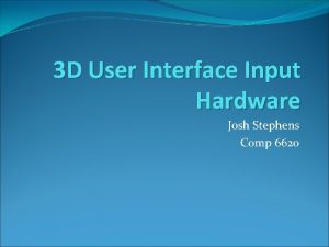 3 D User Interface Input Hardware Josh Stephens