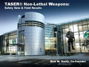 TASER NonLethal Weapons Safety Data Field Results Rick