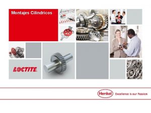 Montajes Cilndricos Introduccin Retenedores LOCTITE Rellenan las holguras