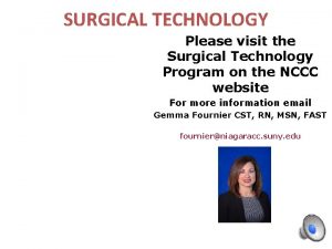 SURGICAL TECHNOLOGY Please visit the Surgical Technology Program