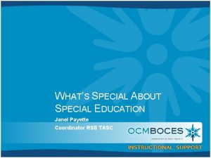 WHATS SPECIAL ABOUT SPECIAL EDUCATION Janel Payette Coordinator