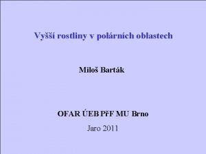 Vy rostliny v polrnch oblastech Milo Bartk OFAR