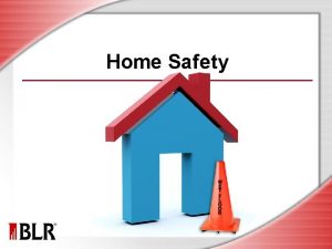 Home Safety Session Objectives Understand the importance of