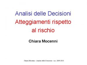 Analisi delle Decisioni Atteggiamenti rispetto al rischio Chiara