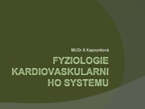 MUDr K Kapounkov FYZIOLOGIE KARDIOVASKULRN HO SYSTMU Krevn