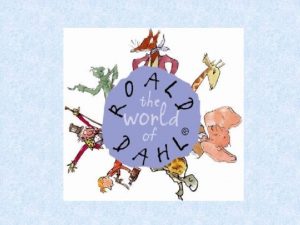 Early Years Roald Dahl was born in Llandaff