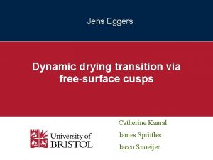 Jens Eggers Dynamic drying transition via freesurface cusps