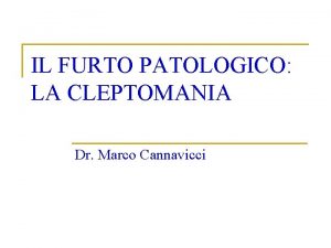 IL FURTO PATOLOGICO LA CLEPTOMANIA Dr Marco Cannavicci