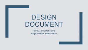 DESIGN DOCUMENT Name Lewis Mannering Project Name Board