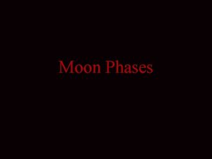 Moon Phases If you watch the Moon from