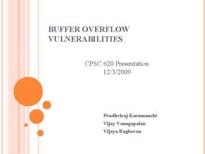 BUFFER OVERFLOW VULNERABILITIES CPSC 620 Presentation 1232009 Prudhviraj