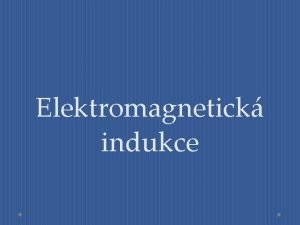 Elektromagnetick indukce Indukn zkon V roce 1831 jej