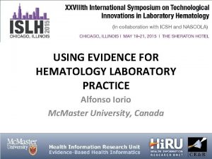 USING EVIDENCE FOR HEMATOLOGY LABORATORY PRACTICE Alfonso Iorio