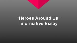 Heroes Around Us Informative Essay Heroes Around Us