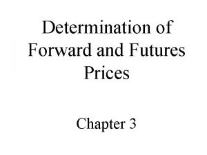 Determination of Forward and Futures Prices Chapter 3