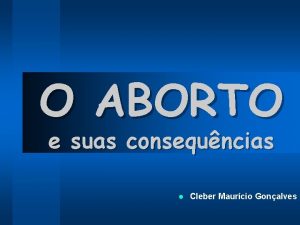 O ABORTO e suas consequncias l Cleber Maurcio