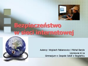 Bezpieczestwo w sieci internetowej Autorzy Wojciech Fabianowicz i