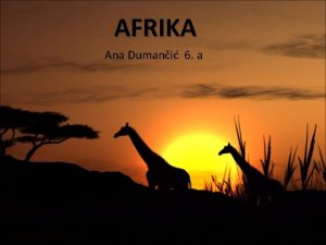 AFRIKA Ana Dumani 6 a Osnovne znaajke Afrike