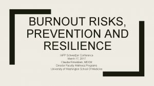 BURNOUT RISKS PREVENTION AND RESILIENCE IAFP Schweitzer Conference