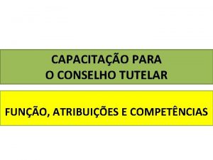 CAPACITAO PARA O CONSELHO TUTELAR FUNO ATRIBUIES E