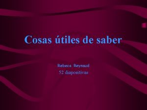 Cosas tiles de saber Rebeca Reynaud 52 diapositivas