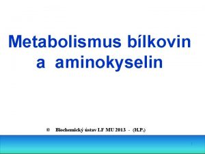 Metabolismus blkovin a aminokyselin Biochemick stav LF MU