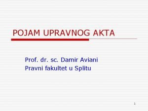 POJAM UPRAVNOG AKTA Prof dr sc Damir Aviani