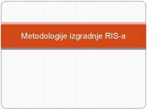 Metodologije izgradnje RISa 1 Informacioni inenjering IE se