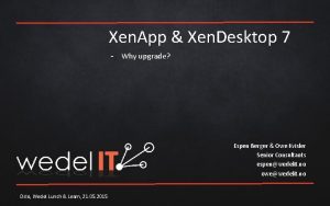 Xen App Xen Desktop 7 Why upgrade Espen