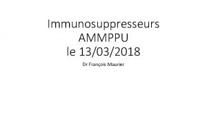 Immunosuppresseurs AMMPPU le 13032018 Dr Franois Maurier Paul