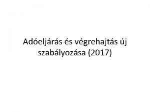 Adeljrs s vgrehajts j szablyozsa 2017 j jogszablyi