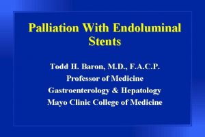 Palliation With Endoluminal Stents Todd H Baron M