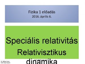 Fizika 1 elads 2016 prilis 6 Specilis relativits