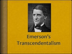 Emersons Transcendentalism Transcendentalism Objectives 1 Define Transcendentalism 2