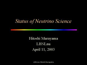 Status of Neutrino Science Hitoshi Murayama LBNLnu April