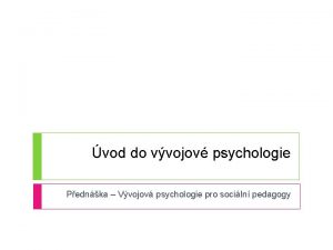vod do vvojov psychologie Pednka Vvojov psychologie pro