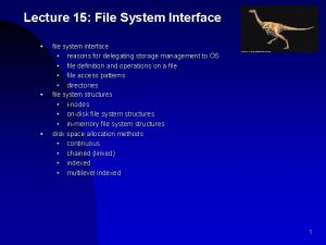 Lecture 15 File System Interface file system interface