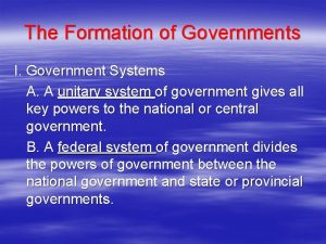 The Formation of Governments I Government Systems A