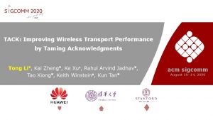 TACK Improving Wireless Transport Performance by Taming Acknowledgments