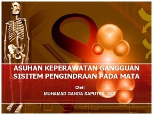 ASUHAN KEPERAWATAN GANGGUAN SISITEM PENGINDRAAN PADA MATA Oleh