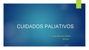 CUIDADOS PALIATIVOS LILIA PILAGO GARCA 301216 Despus de