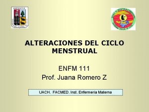 ALTERACIONES DEL CICLO MENSTRUAL ENFM 111 Prof Juana