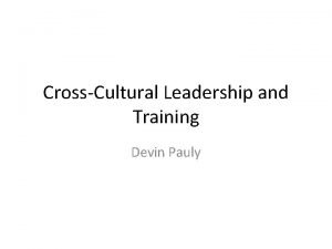 CrossCultural Leadership and Training Devin Pauly Outline Objectives