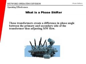 NETWORK OPERATING DIVISION Phase Shifters Operating Effectiveness What