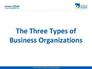 Three types of business organizations Three types of business organizations